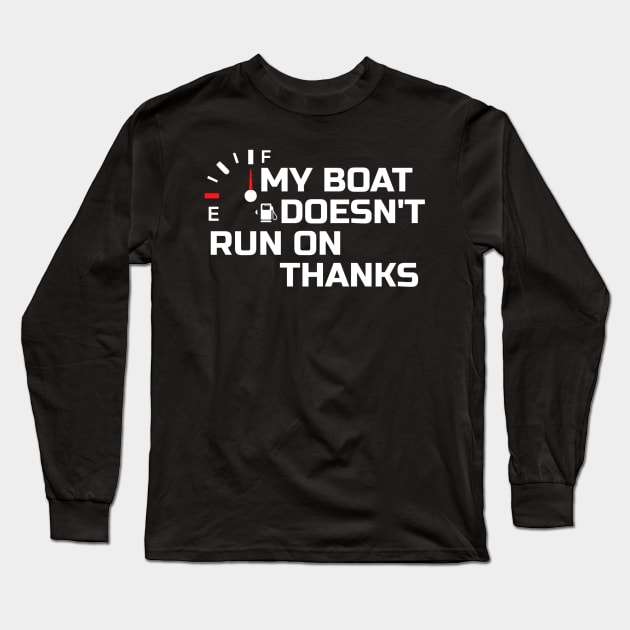 My Boat Doesnt Run On Thanks Long Sleeve T-Shirt by tiden.nyska